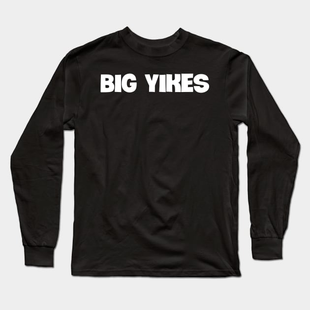 Bold white 'BIG YIKES' slang text Long Sleeve T-Shirt by keeplooping